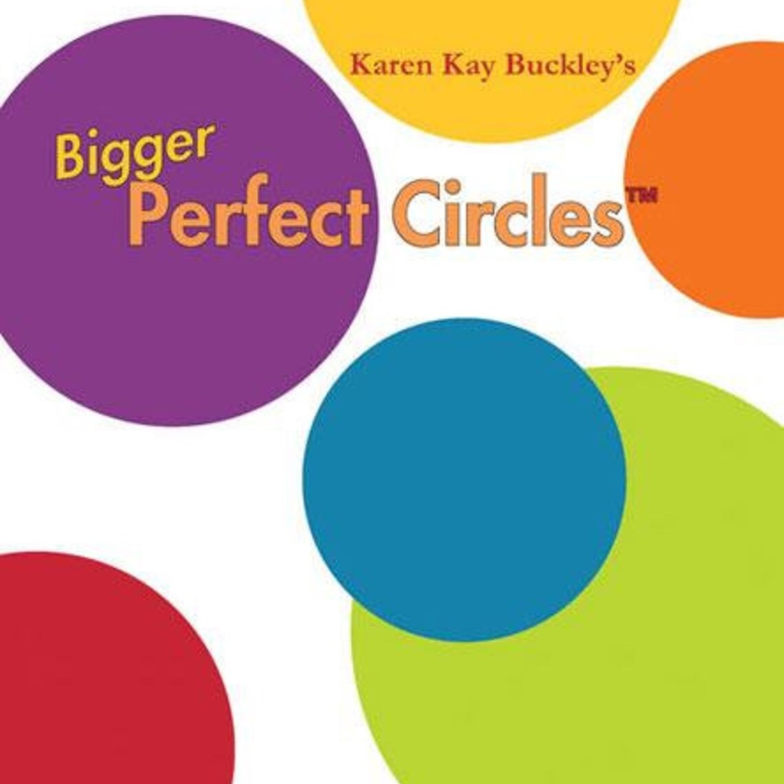 Bigger Perfect Circles by Karen Kay Buckley Bigger Perfect Circles by Karen Kay Buckley